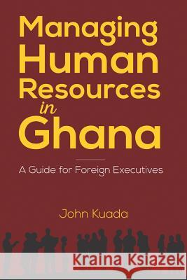 Managing Human Resources in Ghana: A Guide for Foreign Executives Kuada, John 9781906704407