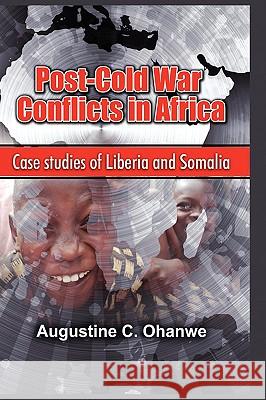 Post Cold War Conflicts in Africa: Case Studies of Liberia and Somalia Ohanwe, Augustine C. 9781906704421 