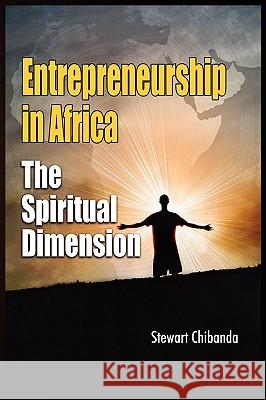 Entrepreneurship in Africa: The Spiritual Dimension Chibanda, Stewart 9781906704636 Adonis & Abbey Publishers