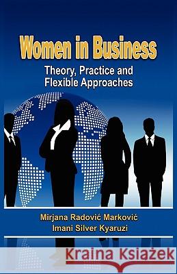 Women in Business: Theory, Practice and Flexible Approaches (PB) Mirjana RadoviA  MarkoviA, Imani Silver Kyaruzi 9781906704698 Adonis & Abbey Publishers Ltd