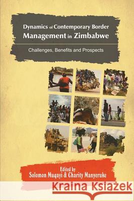 Dynamics of Contemporary Border Management in Zimbabwe: Challenges, Benefits and Prospects Solomon Muqayi Charity Manyeruke 9781906704902