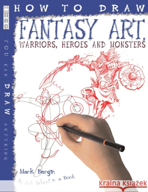 How To Draw Fantasy Art: Warriors, Heroes and Monsters Mark Bergin 9781906714505 0