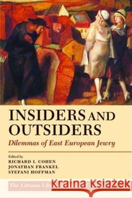 Insiders and Outsiders: Dilemmas of East European Jewry Richard I. Cohen 9781906764005 Littman Library of Jewish Civilization