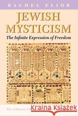 Jewish Mysticism: The Infinite Expression of Freedom  9781906764043 Littman Library of Jewish Civilization