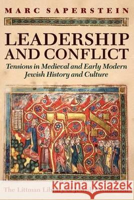 Leadership and Conflict: Tensions in Medieval and Early Modern Jewish History and Culture Saperstein, Marc 9781906764494 Littman Library of Jewish Civilization