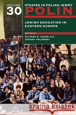 Polin: Studies in Polish Jewry Volume 30: Jewish Education in Eastern Europe Adler, Eliyana 9781906764517