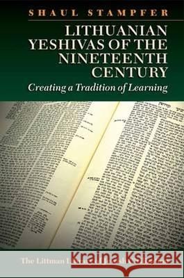 Lithuanian Yeshivas of the Nineteenth Century: Creating a Tradition of Learning Shaul Stampfer Lindsey Taylor-Guthartz 9781906764609 Littman Library of Jewish Civilization