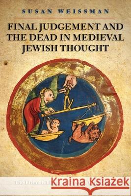 Final Judgement and the Dead in Medieval Jewish Thought Weissman, Susan 9781906764975