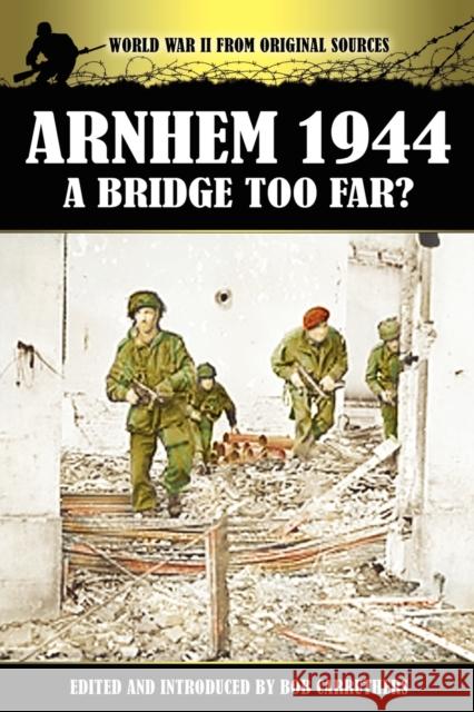 Arnhem 1944 - A Bridge Too Far? Carruthers, Bob 9781906783365 Coda Books Ltd