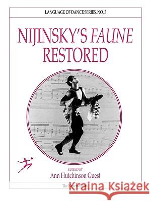 Nijinsky's Faune Restored Ann Hutchinson Guest, Claudia Jeschke 9781906830168 The Noverre Press