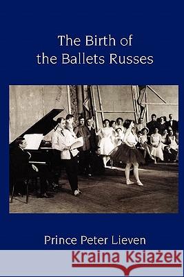 The Birth of the Ballets Russes Prince Peter Lieven 9781906830236 The Noverre Press