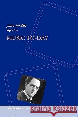 Music To-day John Foulds 9781906830311 The Noverre Press