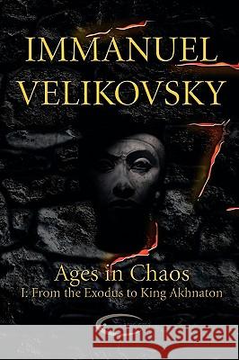 Ages in Chaos I: From the Exodus to King Akhnaton Velikovsky, Immanuel 9781906833138 Paradigma Ltd