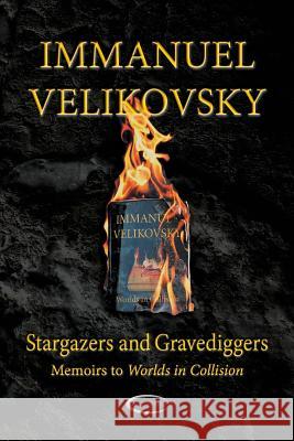 Stargazers and Gravediggers: Memoirs to Worlds in Collision Velikovsky, Immanuel 9781906833176 Paradigma Ltd