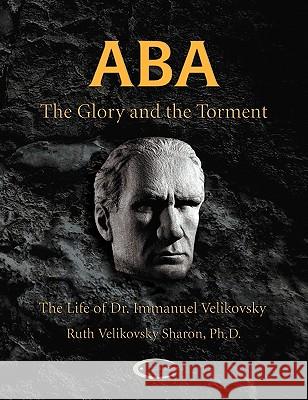 ABA - The Glory and the Torment: The Life of Dr. Immanuel Velikovsky Sharon, Ruth Velikovsky 9781906833206