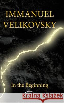 In the Beginning Immanuel Velikovsky 9781906833503