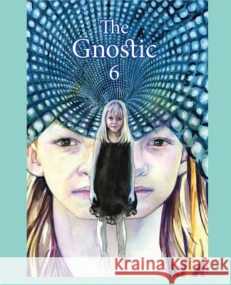 The Gnostic 6: A Journal of Gnosticism, Western Esotericism and Spirituality Andrew Phillip Smith 9781906834166 Bardic Press