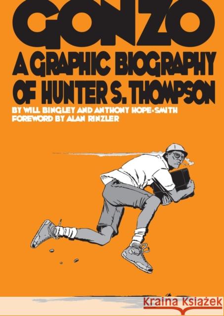 Gonzo: Hunter S.Thompson Biography: Hunter S.Thompson Biography Will Bingley 9781906838119 SelfMadeHero