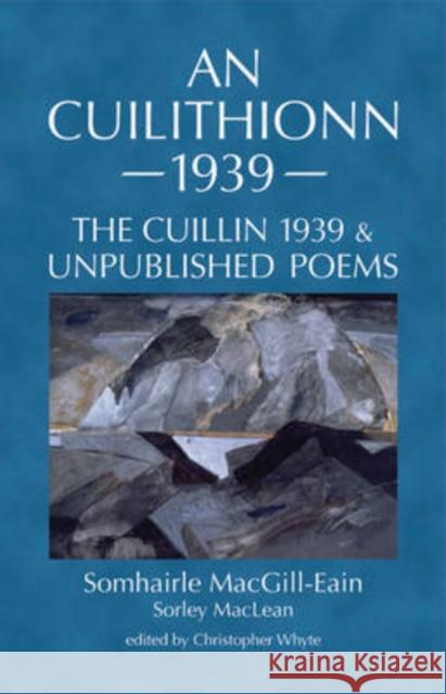 An Cuilithionn 1939: The Cuillin 1939 and Unpublished Poems Sorley Maclean, Christopher Whyte 9781906841034