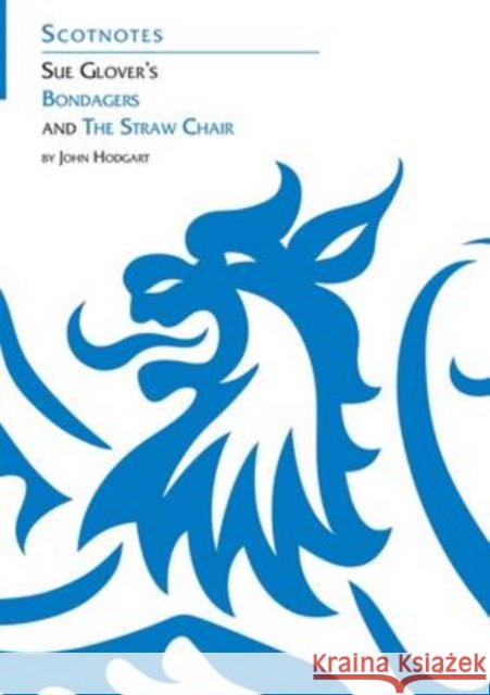 Sue Glover's Bondagers and the Straw Chair: (Scotnotes Study Guides) John Hodgart 9781906841126 Association for Scottish Literary Studies