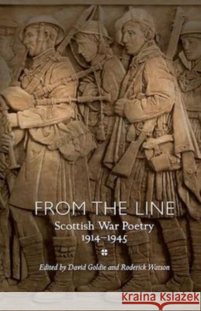 From the Line: Scottish War Poetry 1914-1945 David Goldie, Roderick Watson 9781906841164 Association for Scottish Literary Studies