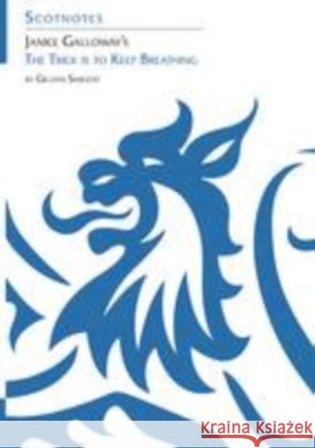 Janice Galloway's The Trick is to Keep Breathing: (Scotnotes Study Guides) Gillian Sargent 9781906841270 Association for Scottish Literary Studies