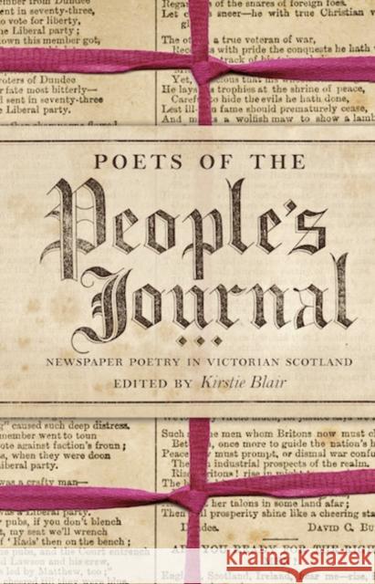 Poets of the People's Journal: Newspaper Poetry in Victorian Scotland Kirstie Blair 9781906841287