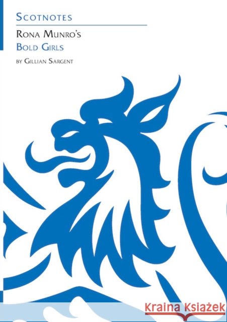Rona Munro's Bold Girls: (Scotnotes Study Guides) Gillian Sargent 9781906841478 Association for Scottish Literary Studies