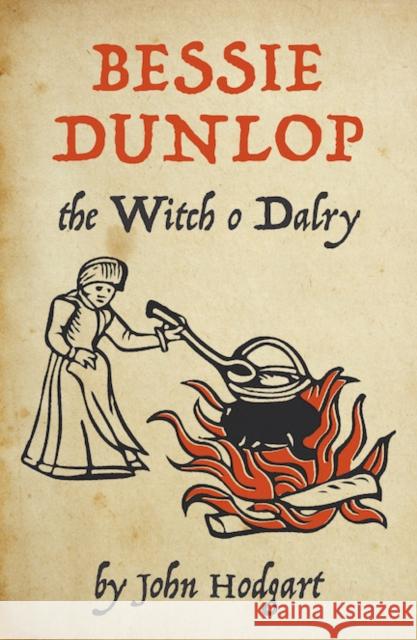 Bessie Dunlop, the Witch o Dalry John Hodgart 9781906841515 Association for Scottish Literary Studies