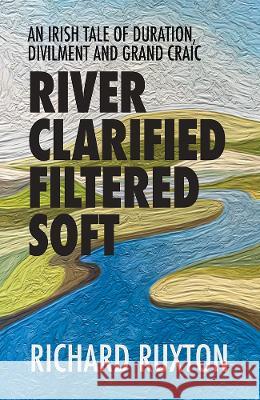 River Clarified Filtered Soft Ruxton, Richard 9781906852603