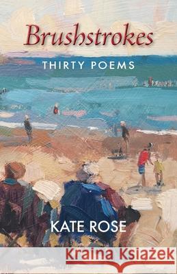 Brushstrokes: 30 Poems Kate Rose Nia Mackeown 9781906852627