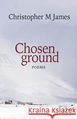 Chosen ground Christopher M. James 9781906852726 Mosaique Press