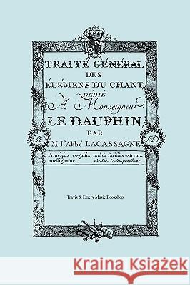 Traité Général des élémens du Chant. (Facsimile 1766). (Traite General des elemens du Chant). Lacassagne, M. L'Abbé Joseph 9781906857103 Travis and Emery Music Bookshop