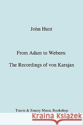 From Adam to Webern. The Recordings of von Karajan [1987] Hunt, John 9781906857141 Travis and Emery Music Bookshop