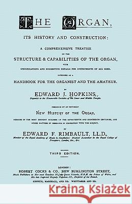 Hopkins - The Organ, its History and Construction ... preceded by Rimbault - New History of the Organ [Facsimile reprint of 1877 edition, 816 pages] Hopkins, Edward J. 9781906857486 Travis and Emery Music Bookshop