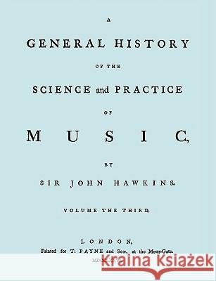 A General History of the Science and Practice of Music. Vol.3 of 5. [Facsimile of 1776 Edition of Vol.3.] Sir John Hawkins &. Emery Travi 9781906857547 Travis and Emery Music Bookshop