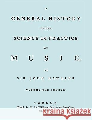 A General History of the Science and Practice of Music. Vol.4 of 5. [Facsimile of 1776 Edition of Vol.4.] Hawkins, John 9781906857561 Travis and Emery Music Bookshop