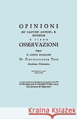 Opinioni de' Cantori Antichi, e Moderni. (Facsimile of 1723 edition). Tosi, Pier Francesco 9781906857646 Travis and Emery Music Bookshop