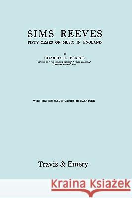 Sims Reeves, Fifty Years of Music in England. [Facsimile of 1924 edition] Pearce, Charles 9781906857868