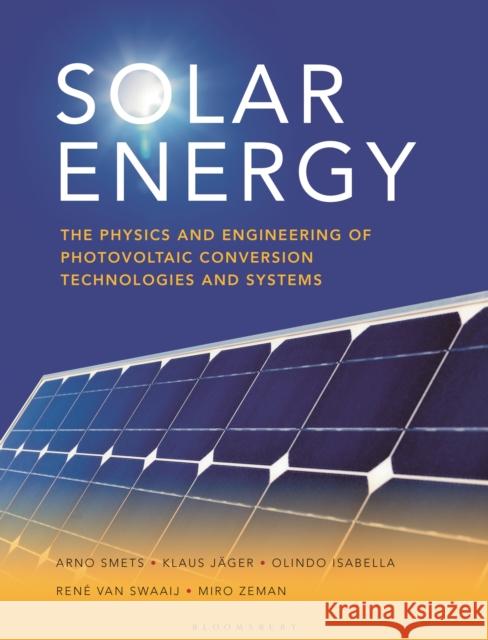 Solar Energy: The Physics and Engineering of Photovoltaic Conversion, Technologies and Systems Olindo Isabella Klaus Jager Arno Smets 9781906860325 Uit Cambridge Ltd.