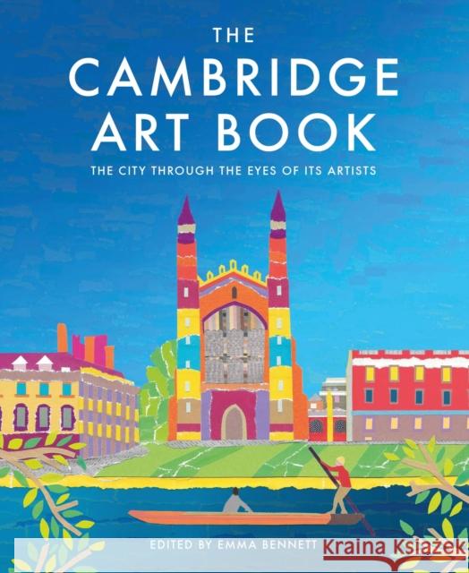 The Cambridge Art Book: The City Seen Through the Eyes of Its Artists Bennett, Emma 9781906860769