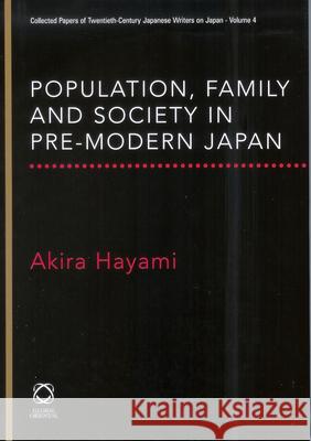 Population, Family and Society in Pre-Modern Japan Akira Hayami 9781906876098