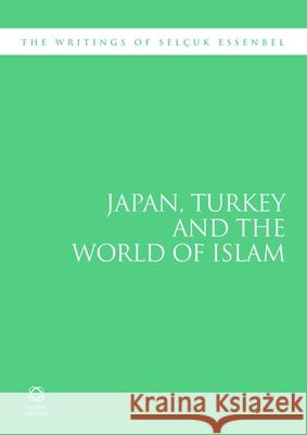 Japan, Turkey and the World of Islam: The Writings of Selçuk Esenbel Selçuk Esenbel 9781906876128