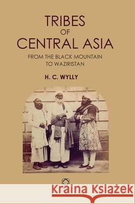 Tribes of Central Asia: From the Black Mountain to Waziristan H. C. Wylly 9781906876333 Global Oriental