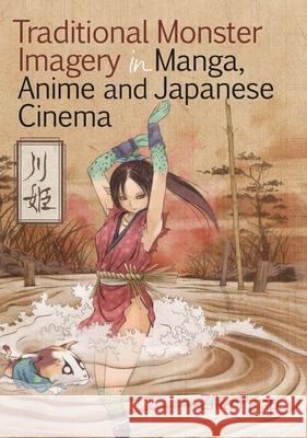 Traditional Monster Imagery in Manga, Anime and Japanese Cinema Zilia Papp Zlia Papp 9781906876524