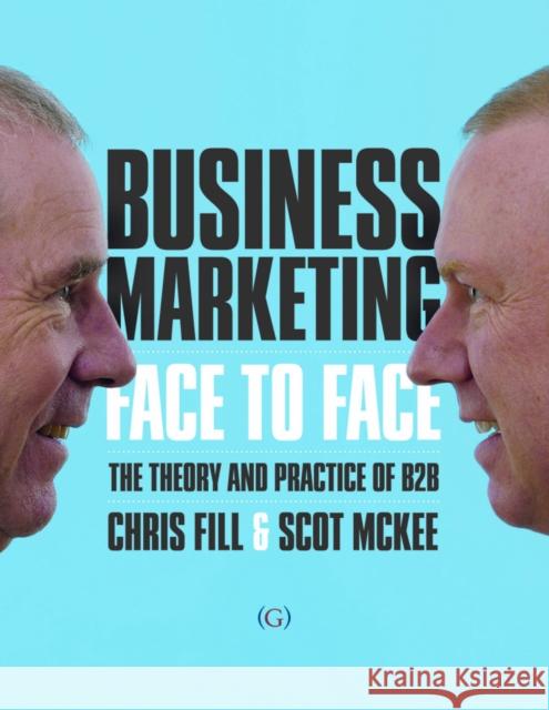 Business Marketing Face to Face Chris Fill, Scot McKee (B2B Brand Consultant) 9781906884550