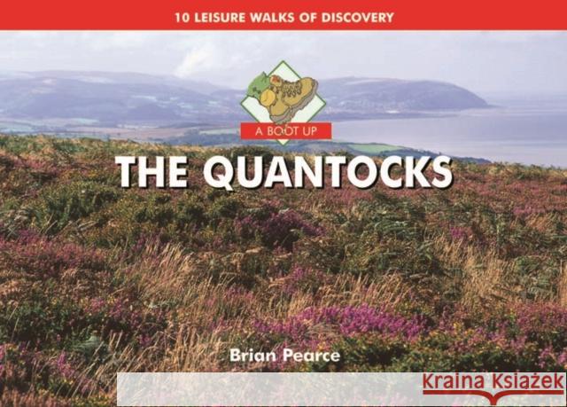 A Boot Up The Quantocks: 10 Leisure Walks of Discovery Brian Pearce 9781906887148 PiXZ Books