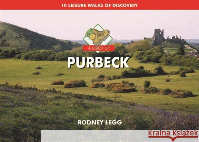 A Boot Up Purbeck: 10 Leisure Walks of Discovery Rodney Legg 9781906887216