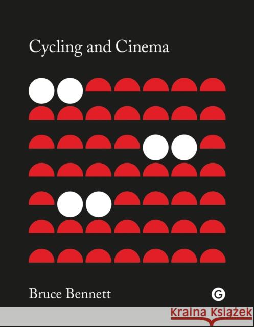 Cycling and Cinema Bruce Bennett 9781906897994 Goldsmiths Press