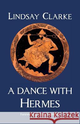 A Dance with Hermes Lindsay Clarke Jules Cashford  9781906900434 Awen Publications